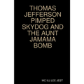 Thomas Jefferson Pimped Skydog and the Aunt Jamama Bomb