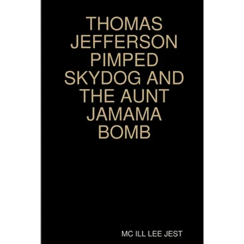 Thomas Jefferson Pimped Skydog and the Aunt Jamama Bomb