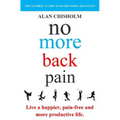No More Back Pain: The practical guide to a happier, pain-free and more productive life