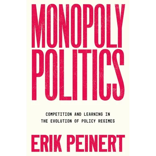 Monopoly Politics: Competition and Learning in the Evolution of Policy Regimes