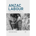 Anzac Labour: Workplace Cultures in the Australian Imperial Force During the First World War