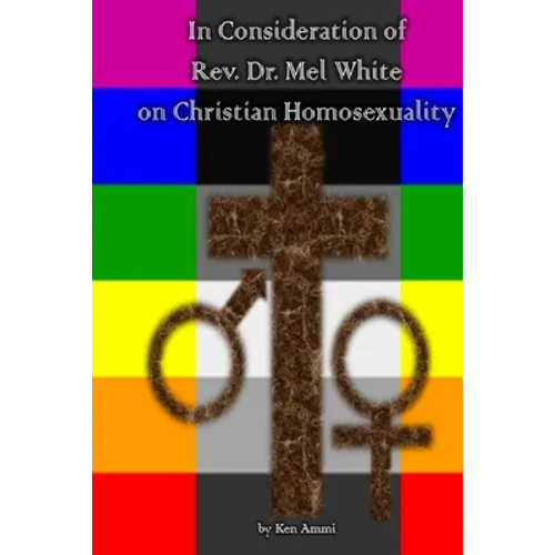 In Consideration of Rev. Dr. Mel White on Christian Homosexuality