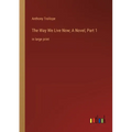 The Way We Live Now; A Novel, Part 1: in large print