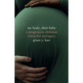 My Body, Their Baby: A Progressive Christian Vision for Surrogacy
