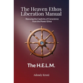The Heaven Ethos Liberation Manual: Rescuing the Captivity of Conscience from the Power Ethos