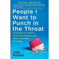 People I Want to Punch in the Throat: People I Want to Punch in the Throat: Competitive Crafters, Drop-Off Despots, and Other Suburban Scourges