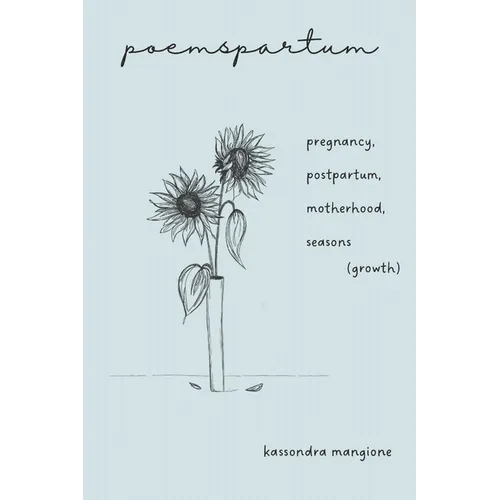 poemspartum: pregnancy, postpartum, motherhood, seasons (growth)