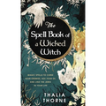 The Spell Book of a Wicked Witch: Magic Spells To Curse Your Enemies, Hex Your Ex, And Jinx The Jerks in Your Life