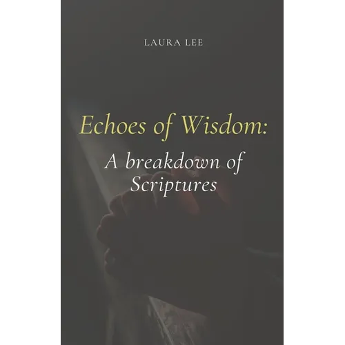 Echoes of Wisdom: A breakdown of Scriptures