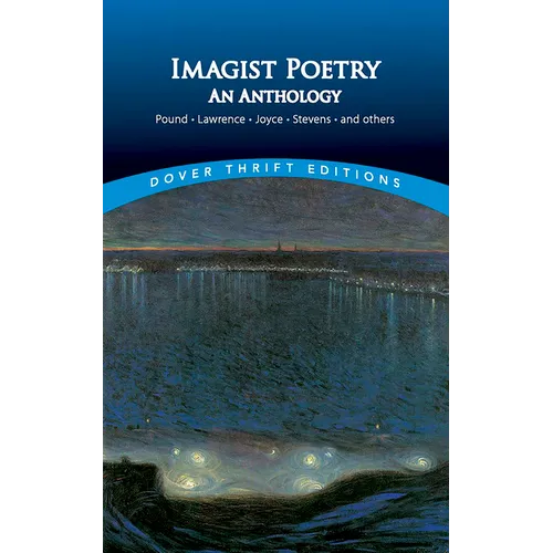Imagist Poetry: An Anthology: Pound, Lawrence, Joyce, Stevens and Others
