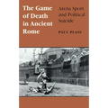 Game of Death in Ancient Rome: Arena Sport and Political Suicide