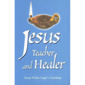 Jesus, Teacher and Healer: From White Eagle's Teaching