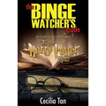 The Binge Watcher's Guide to the Harry Potter Films: An Unofficial Companion