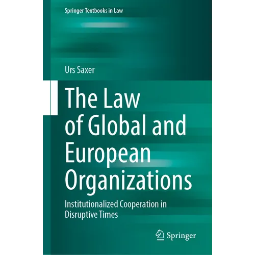 The Law of Global and European Organizations: Institutionalized Cooperation in Disruptive Times