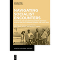 Navigating Socialist Encounters: Moorings and (Dis)Entanglements Between Africa and East Germany During the Cold War