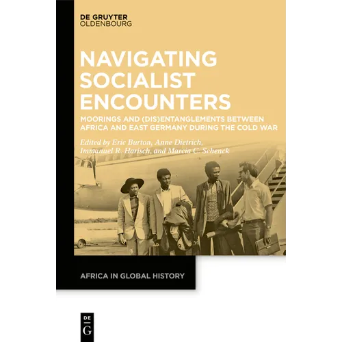 Navigating Socialist Encounters: Moorings and (Dis)Entanglements Between Africa and East Germany During the Cold War