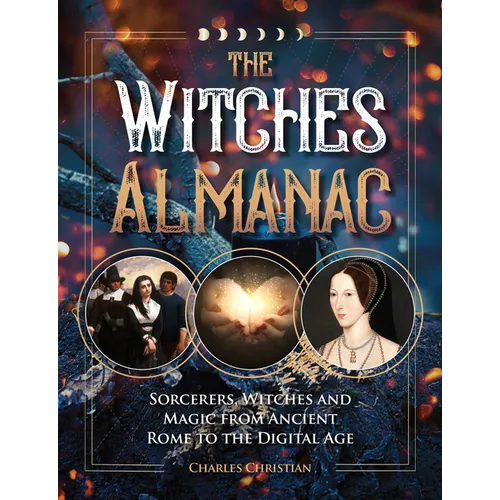 The Witches Almanac: Sorcerers, Witches and Magic from Ancient Rome to the Digital Age