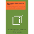 Radiation Biology and Cancer: A Collection of Papers Presented at the Twelfth Annual Symposium on Fundamental Cancer Research, 1958