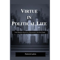 Virtue in Political Life: Yves Simon's Political Philosophy for Our Times