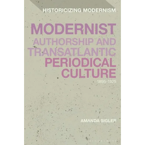 Modernist Authorship and Transatlantic Periodical Culture: 1895-1925