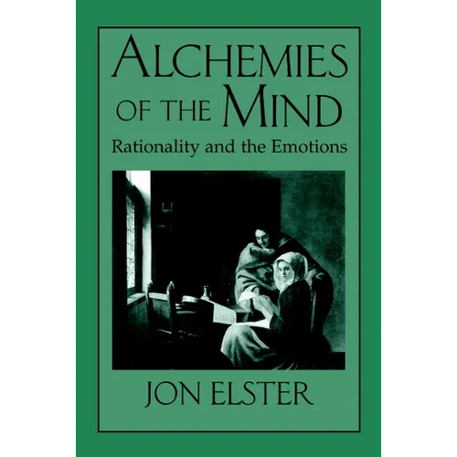 Alchemies of the Mind: Rationality and the Emotions