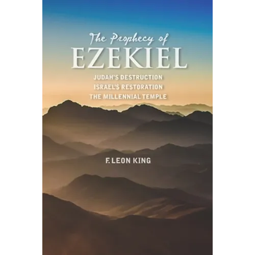 The Prophecy of Ezekiel: Judah's Destruction, Israel's Restoration and The Millennial Temple