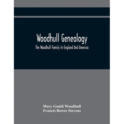 Woodhull Genealogy: The Woodhull Family In England And America