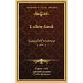 Lullaby-Land: Songs of Childhood (1897)