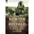 The Border and the Buffalo: the Recollections of a Buffalo Hunter & Indian Fighter on the American West Frontier
