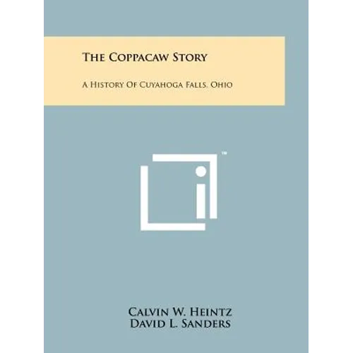 The Coppacaw Story: A History Of Cuyahoga Falls, Ohio