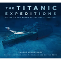 The Titanic Expeditions: Diving to the Queen of the Deep: 1985-2021