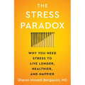 The Stress Paradox: Why You Need Stress to Live Longer, Healthier, and Happier
