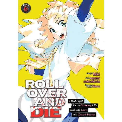 Roll Over and Die: I Will Fight for an Ordinary Life with My Love and Cursed Sword! (Manga) Vol. 6