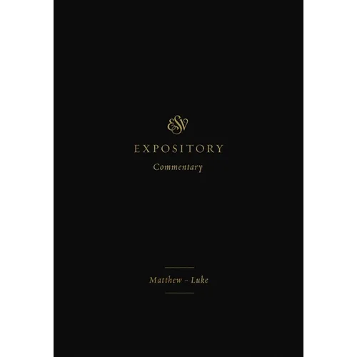 ESV Expository Commentary: Matthew-Luke (Volume 8)
