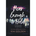 Near Enough to Hold: A Novel of Love Lost and Found