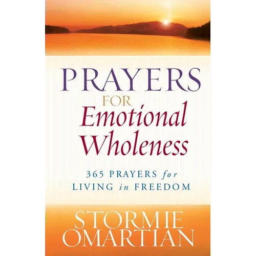 Prayers for Emotional Wholeness: 365 Prayers for Living in Freedom