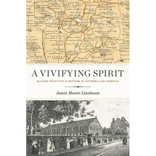 A Vivifying Spirit: Quaker Practice and Reform in Antebellum America