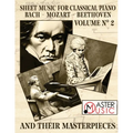 Sheet Music for Classical Piano: Bach, Mozart, Beethoven and Their Masterpieces A Journey Through the Works of the Three Giant and Most Celebrated Cla