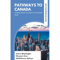 Pathways to Canada: A Newcomer's Guide to a Smooth Start