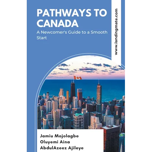 Pathways to Canada: A Newcomer's Guide to a Smooth Start