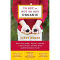 To Buy or Not to Buy Organic: What You Need to Know to Choose the Healthiest, Safest, Most Earth-Friendly Food