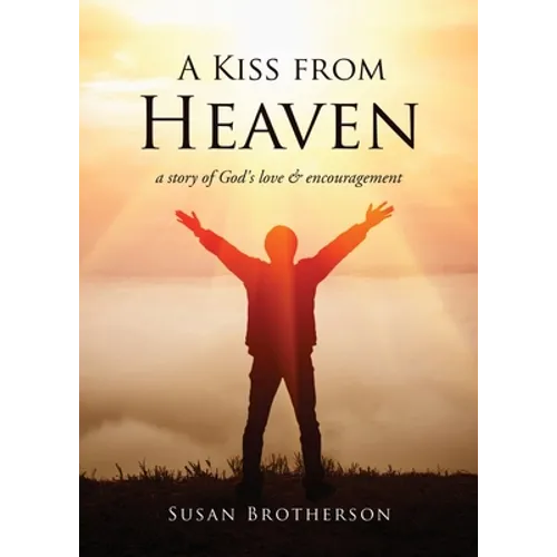 A Kiss from Heaven: a story of God's love & encouragement