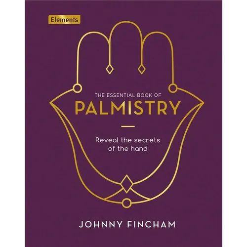 The Essential Book of Palmistry: Reveal the Secrets of the Hand
