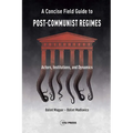 A Concise Field Guide to Post-Communist Regimes: Actors, Institutions, and Dynamics