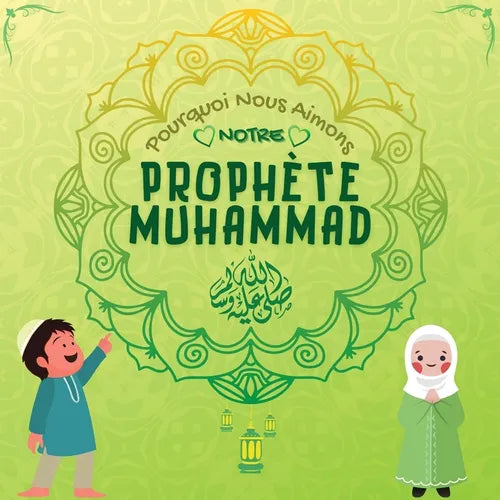 Pourquoi Nous Aimons Notre Prophète Muhammad?: Livre islamique pour enfants musulmans décrivant l'amour de Rasulallah ﷺ pour les enfants, les s