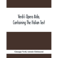 Verdi'S Opera Aïda, Containing The Italian Text, With An English Translation And The Music Of All The Principal Airs