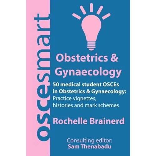 OSCEsmart - 50 medical student OSCEs in Obstetrics & Gynaecology: Vignettes, histories and mark schemes for your finals. - Paperback