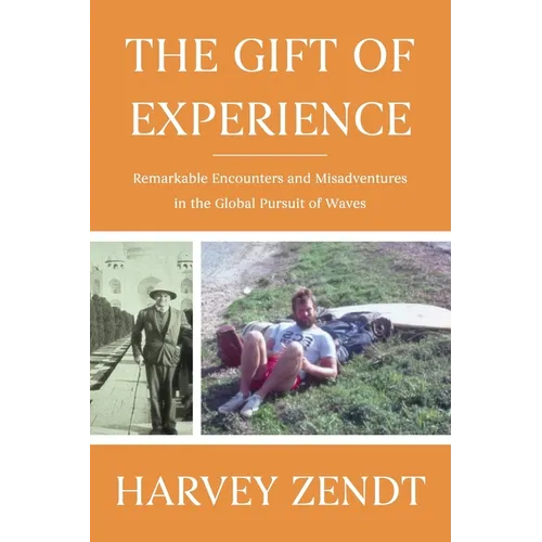 The Gift of Experience: Remarkable Encounters and Misadventures in the Global Pursuit of Waves