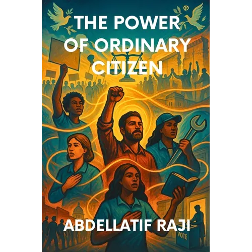 The Power of the Ordinary Citizen: How Everyday People Shape History, Economy, and Society