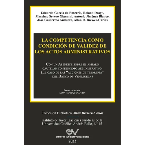 LA COMPETENCIA COMO CONDICIÓN DE VALIDEZ DE LOS ACTOS ADMINISTRATIVOS. Con un Apéndice sobre el amparo cautelar contencioso administrativo (El caso de